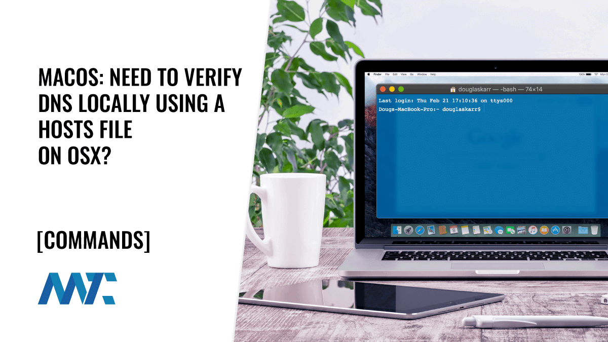 MacOS: Need to Verify DNS Locally Using Hosts on OSX? 1 MacOS: Verify DNS Locally Using a Hosts File