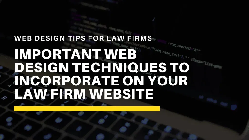 Important Web Design Techniques to Incorporate on your Law Firm Website