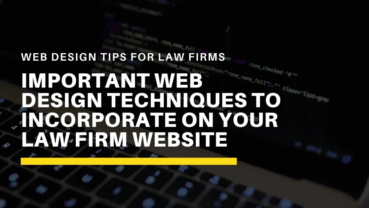 Important Web Design Techniques to Incorporate on your Law Firm Website