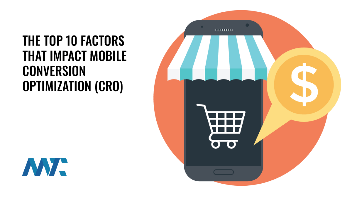 The Top 10 Factors That Impact Mobile Conversion Optimization (CRO) 1 Mobile Conversion Rate Optimization
