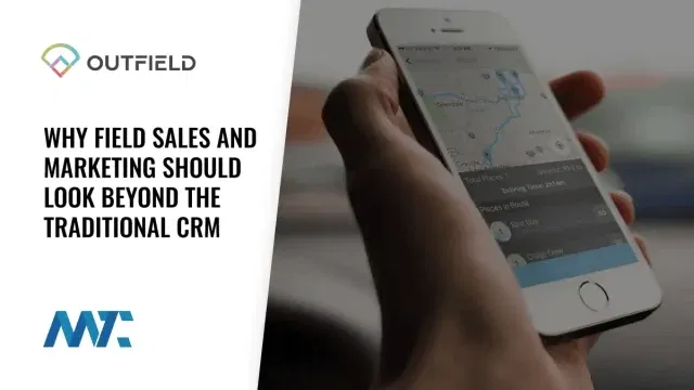 Outfield: Why Field Sales and Marketing Should Look Beyond the Traditional CRM