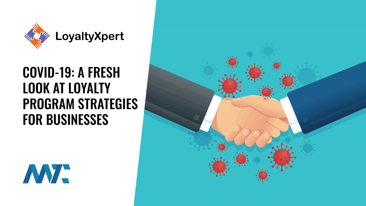 COVID-19: A Fresh Look at Loyalty Program Strategies for Businesses 1 Pandemic Economy and Customer Loyalty