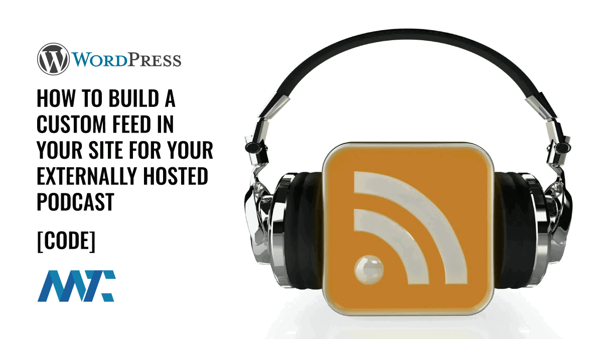 How To Build a Custom Feed In Your Site For Your Externally Hosted Podcast
