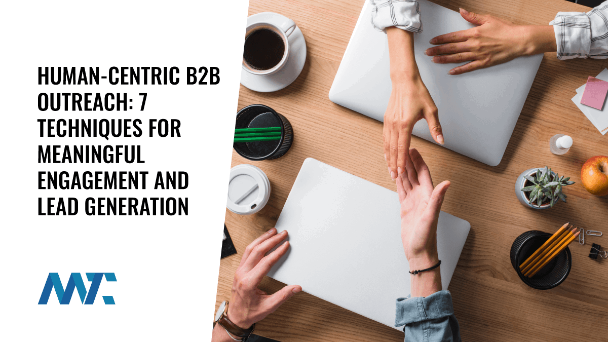 Human-Centric B2B Outreach: 7 Techniques for Meaningful Engagement and Lead Generation 1 Human-Centric B2B Outreach, Engagement, and Lead Generation
