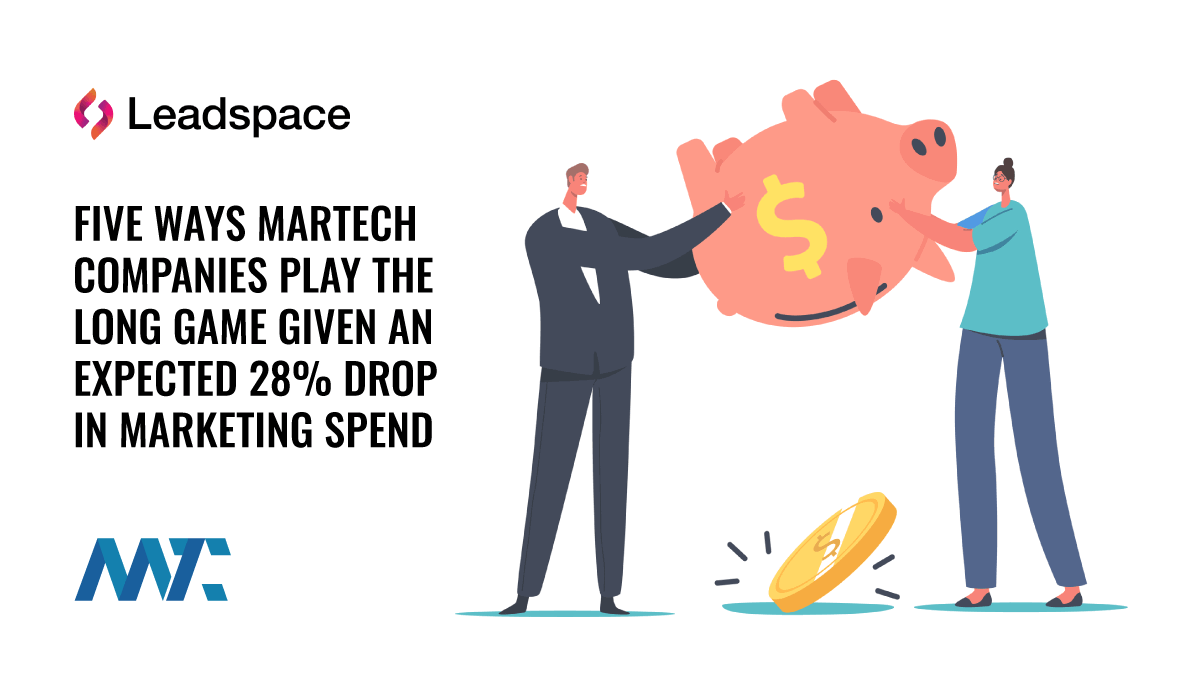 Five Ways Martech Companies Play the Long Game Given an Expected 28% Drop in Marketing Spend 1 Martech Spend Budget Downturn