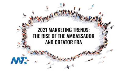 2021 Marketing Trends: The Rise of the Ambassador and Creator Era