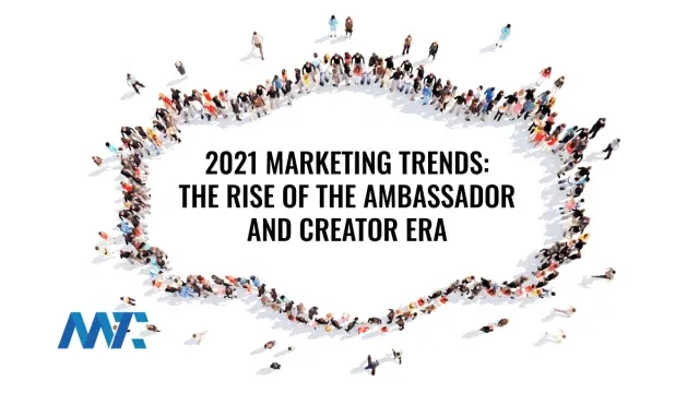 2021 Marketing Trends: The Rise of the Ambassador and Creator Era
