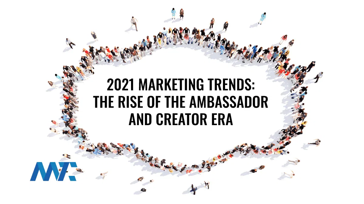 2021 Marketing Trends: The Rise of the Ambassador and Creator Era