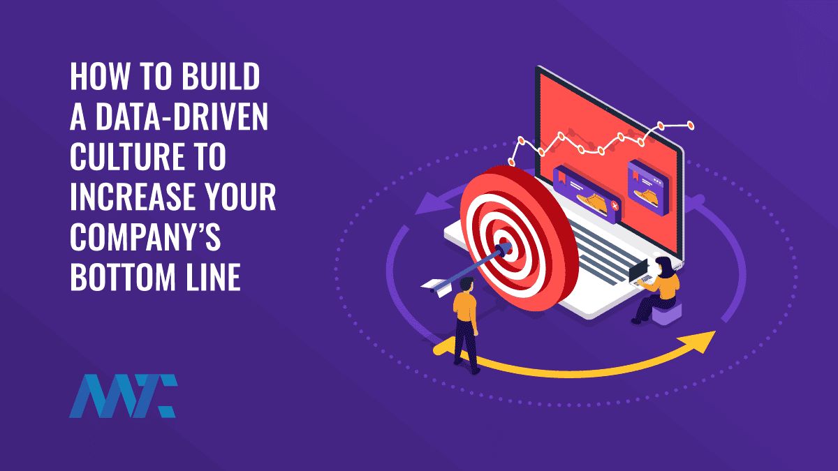 How to Build a Data-Driven Culture to Increase Your Company’s Bottom Line 1 data driven culture