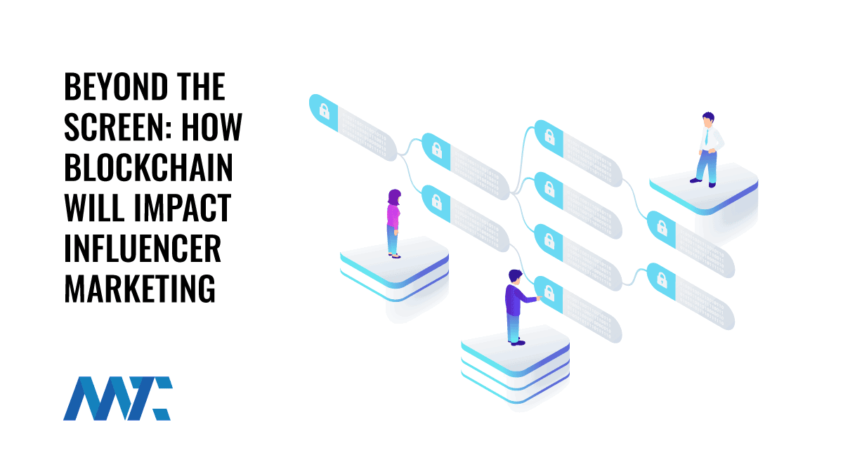 Beyond The Screen: How Blockchain Will Impact Influencer Marketing 1 How Blockchain Will Impact Influencer Marketing