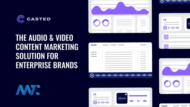 Casted Audio and Video Content Marketing for Enterprise