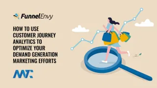 How to Use Customer Journey Analytics To Optimize Your Demand Generation Marketing Efforts