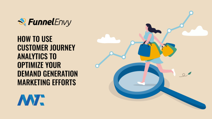 How to Use Customer Journey Analytics To Optimize Your Demand Generation Marketing Efforts
