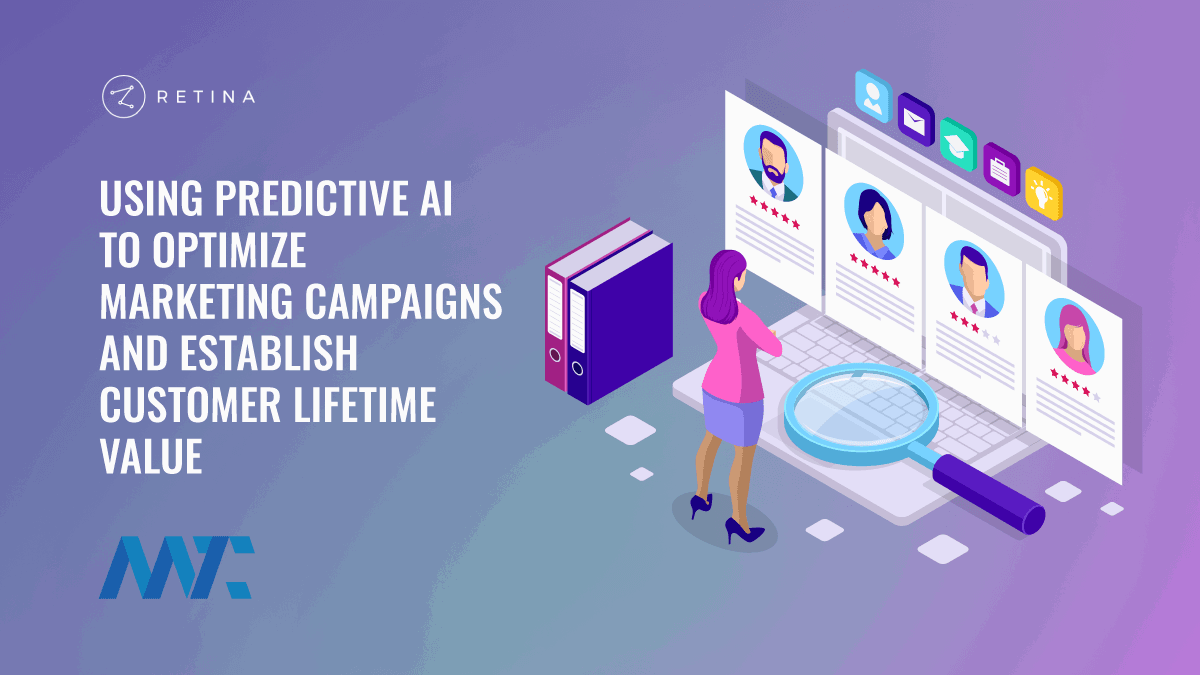Retina AI: Using Predictive AI to Optimize Marketing Campaigns and Establish Customer Lifetime Value (CLV) 1 Retina AI Persona Predictive Customer Lifetime Value CLV