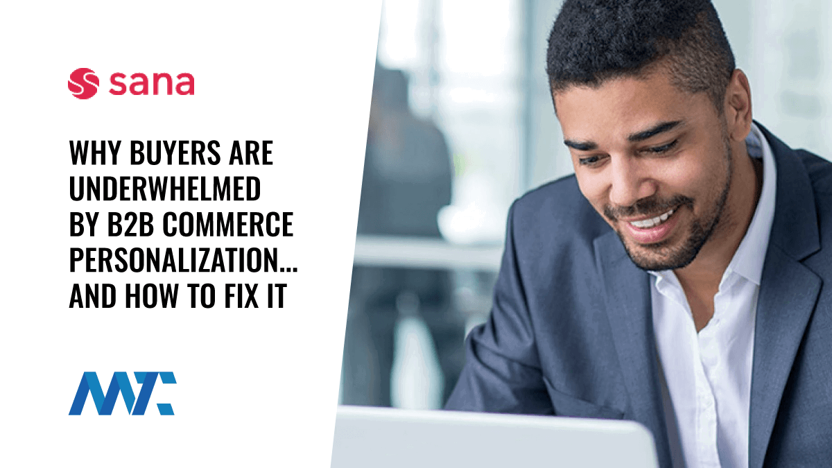 Why Buyers Are Underwhelmed by B2B E-Commerce Personalization (And How To Fix It) 1 Buyers Are Underwhelmed By B2B E-Commerce Personalization