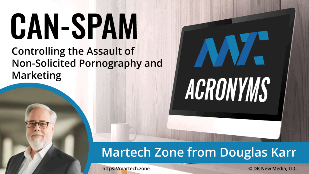 CAN-SPAM: Controlling the Assault of Non-Solicited Pornography and Marketing