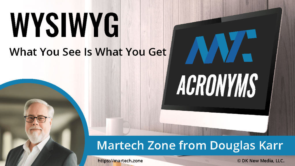 WYSIWYG: What You See Is What You Get What is the acronym WYSIWYG? What You See Is What You Get