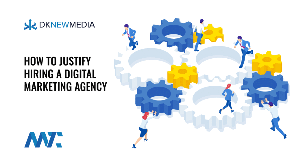 How to Justify Hiring a Digital Marketing Agency