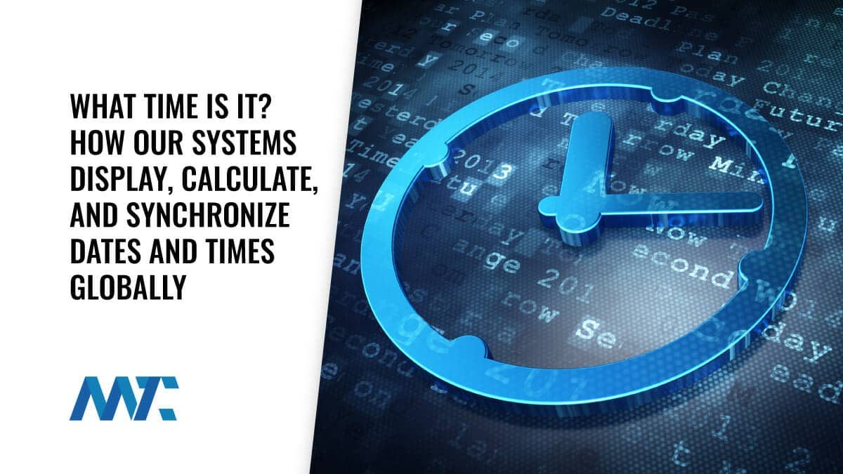 What Time Is It? How Our Systems Display, Calculate, Format, and Synchronize Dates and Times 1 Date Time Systems - Calculations, Display, Time Zones, etc.