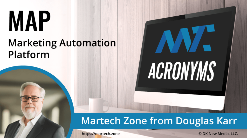 MAP: Marketing Automation Platform What is the acronym MAP? Marketing Automation Platform