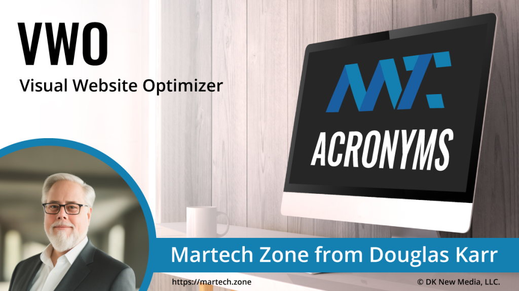 VWO: Visual Website Optimizer What is the acronym VWO? Visual Website Optimizer