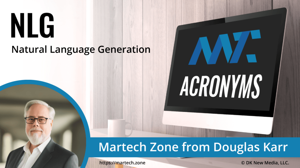 NLG: Natural Language Generation What is the acronym NLG? Natural Language Generation