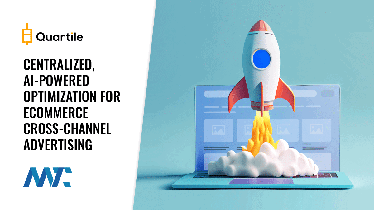 Quartile: Centralized, AI-Powered Optimization For E-commerce Cross-Channel Advertising 1 Quartile Ecommerce Advertising Platform