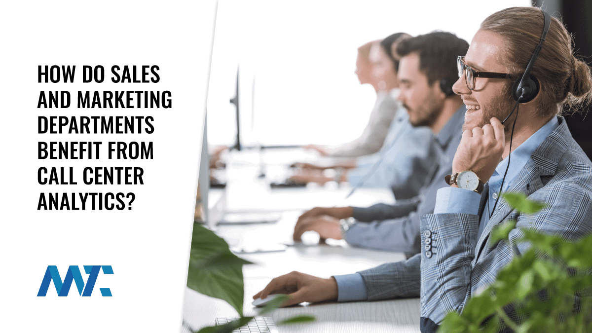 How Do Sales and Marketing Departments Benefit From Call Center Analytics? 1 Benefits, KPIs, Metrics of Call Center Analytics