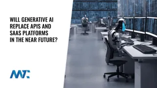 Will Generative AI replace APIs and SaaS in the future?