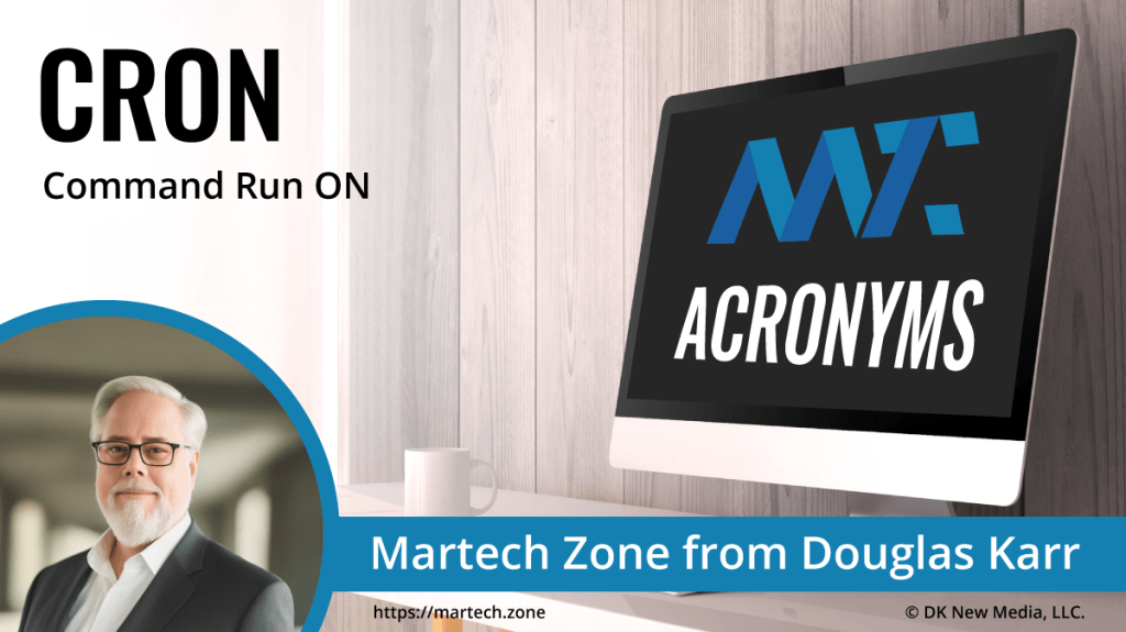 CRON: Command Run ON What is the acronym CRON? Command Run ON