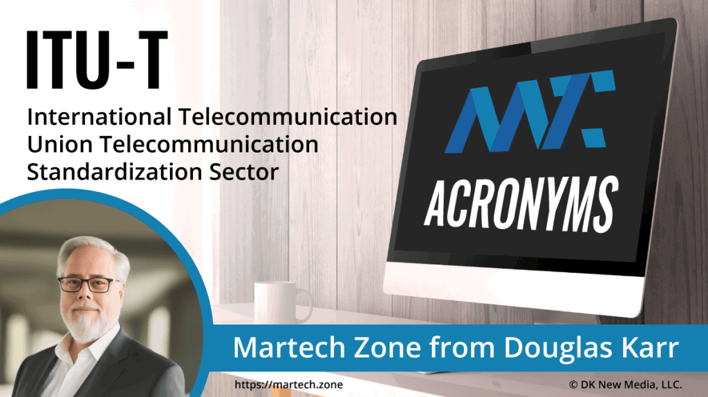 ITU-T: International Telecommunication Union Telecommunication Standardization Sector What is the acronym ITU-T? International Telecommunication Union Telecommunication Standardization Sector