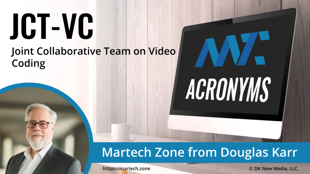 JCT-VC: Joint Collaborative Team on Video Coding What is the acronym JCT-VC? Joint Collaborative Team on Video Coding