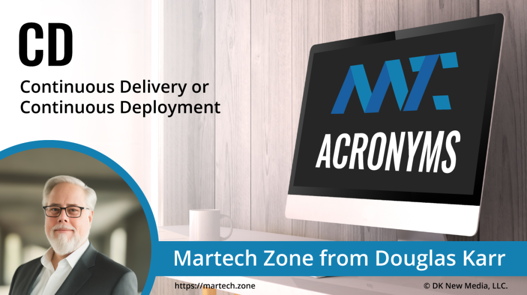 CD: Continuous Delivery or Continuous Deployment What is the acronym CD? Continuous Delivery or Continuous Deployment