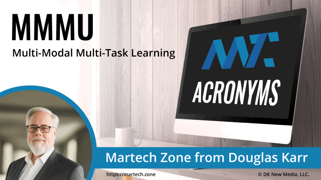 MMMU: Multi-Modal Multi-Task Learning What is the acronym MMMU? Multi-Modal Multi-Task Learning