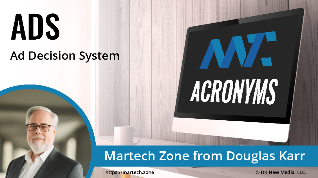 ADS: Ad Decision System What is the acronym ADS? Ad Decision System