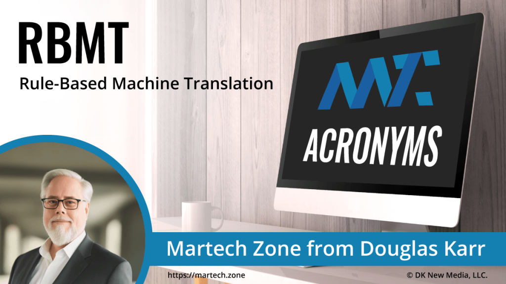 RBMT: Rule-Based Machine Translation What is the acronym RBMT? Rule-Based Machine Translation