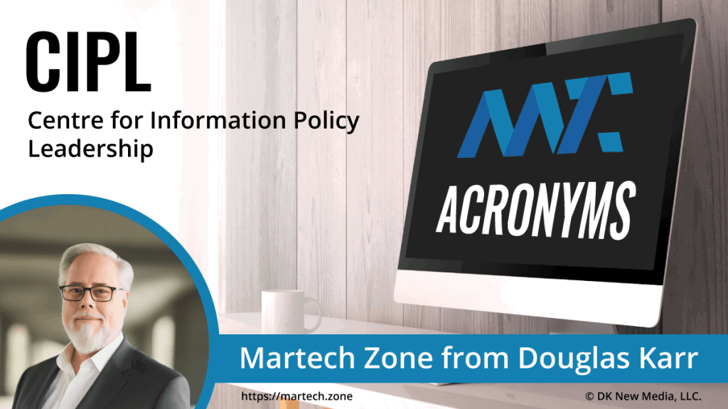 What is the acronym CIPL? Centre for Information Policy Leadership