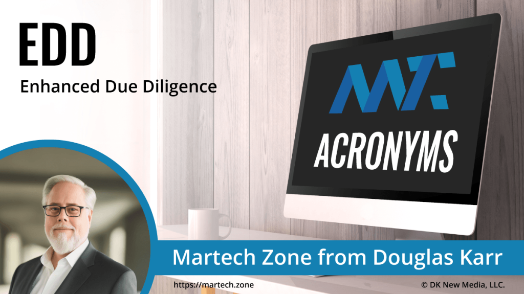 EDD: Enhanced Due Diligence What is the acronym EDD? Enhanced Due Diligence