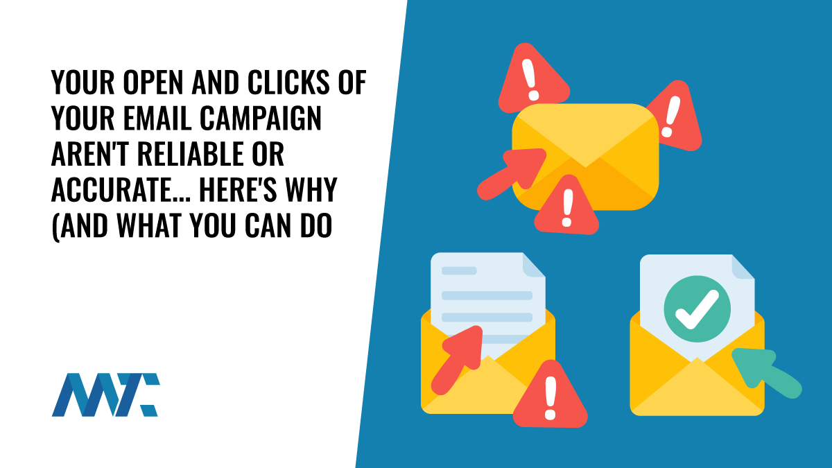 Your Open and Clicks of Your Email Campaign Aren't Reliable or Accurate... Here's Why (And What You Can Do About It) 1 False Email Open and Click Through Rates