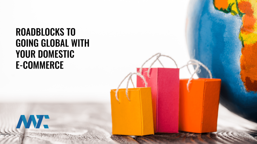 Roadblocks for Going International and Global for Ecommerce and Retail