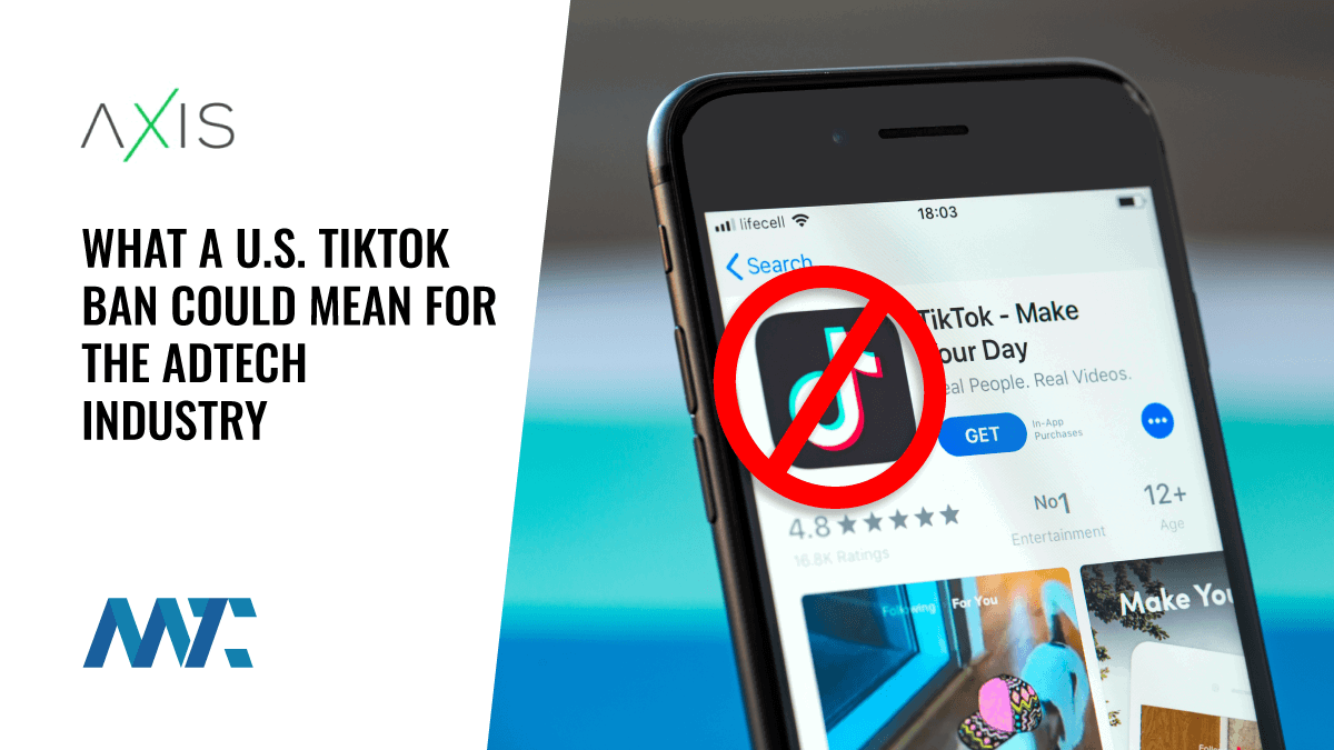 What A U.S. TikTok Ban Could Mean For The AdTech Industry 1 TikTok Ban and the AdTech Industry