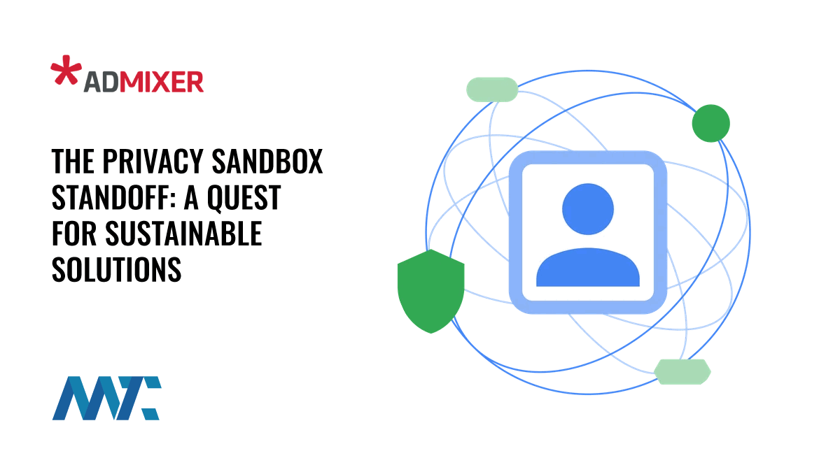 The Privacy Sandbox Standoff: A Quest for Sustainable Solutions 1 Admixer: Google Privacy Sandbox Standoff and Solutions
