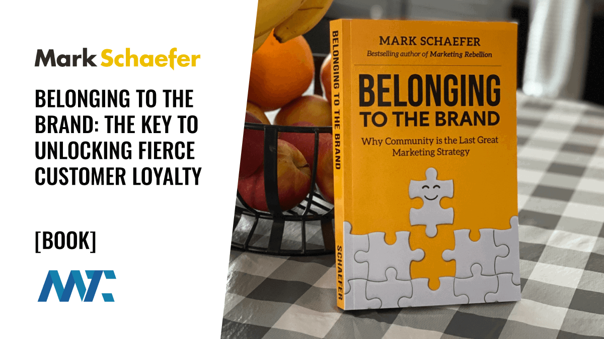 Mark Schaefer Book: Belonging to the Brand (Community and Customer Loyalty)