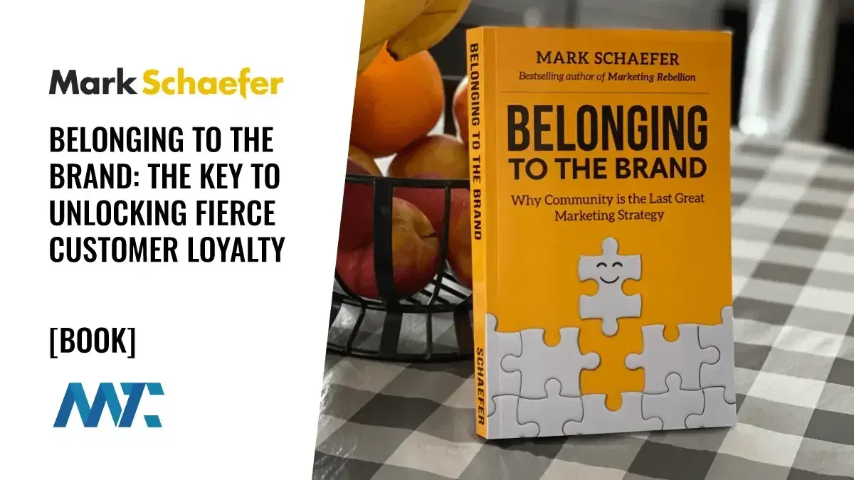 Mark Schaefer Book: Belonging to the Brand (Community and Customer Loyalty)