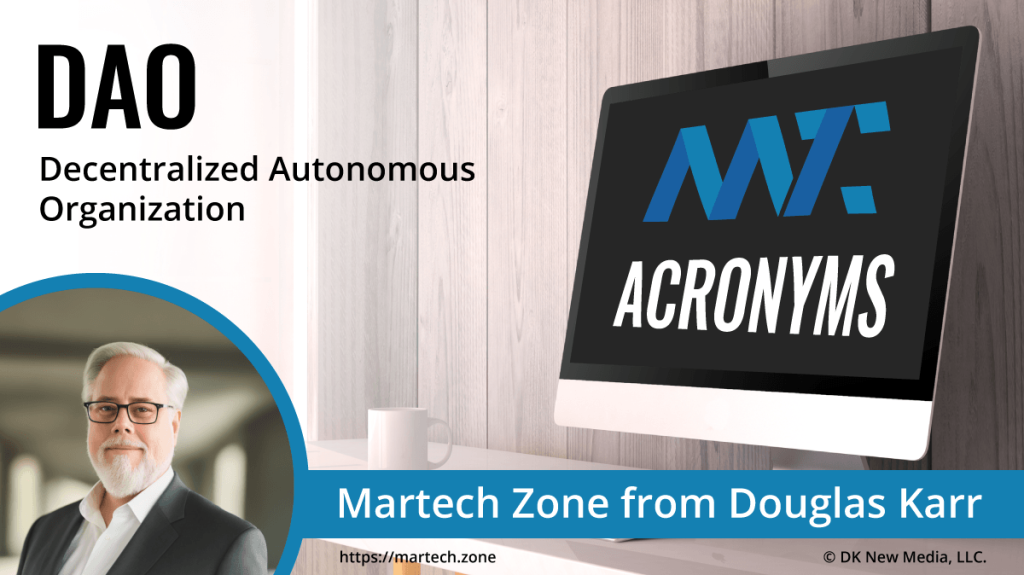 DAO: Decentralized Autonomous Organization What is the acronym DAO? Decentralized Autonomous Organization