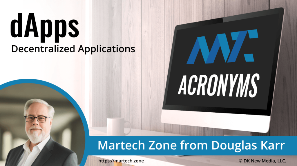 dApps: Decentralized Applications What is the acronym dApps? Decentralized Applications