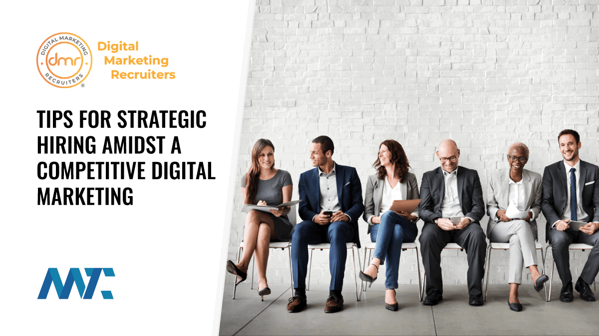 3 Tips for Strategic Hiring Amidst a Competitive Digital Marketing Landscape 1 Digital Marketing Hiring Tips
