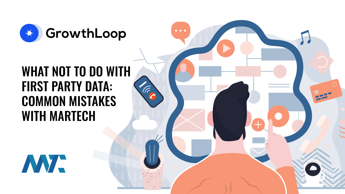 What Not To Do with First Party Data: Common Mistakes with MarTech 1 Growthloop: First-Party MarTech Mistakes to Avoid