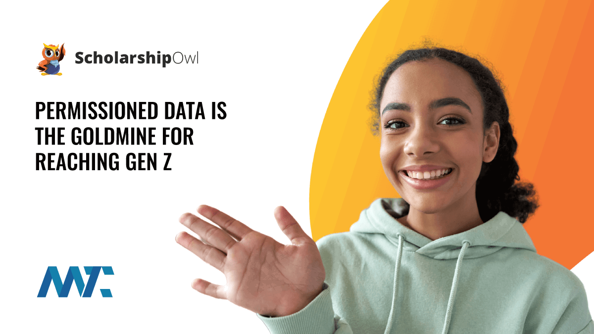 Cutting Through the Ad Clutter: Permissioned Data is the Goldmine for Reaching Gen Z 1 ScholarshipOwl: Reach Gen-Z with Permissioned Data