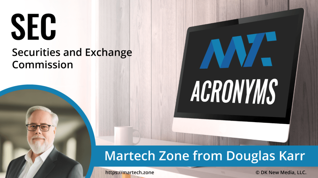 SEC: Securities and Exchange Commission What is the acronym SEC? Securities and Exchange Commission